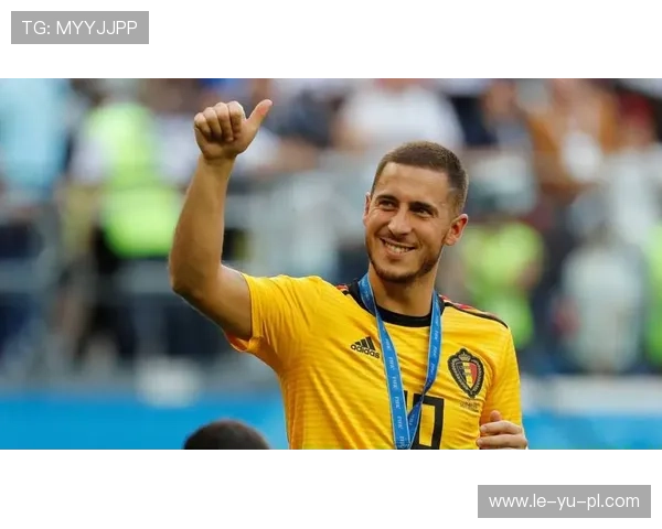 阿扎尔比利时天才再成焦点：状态回暖引热议