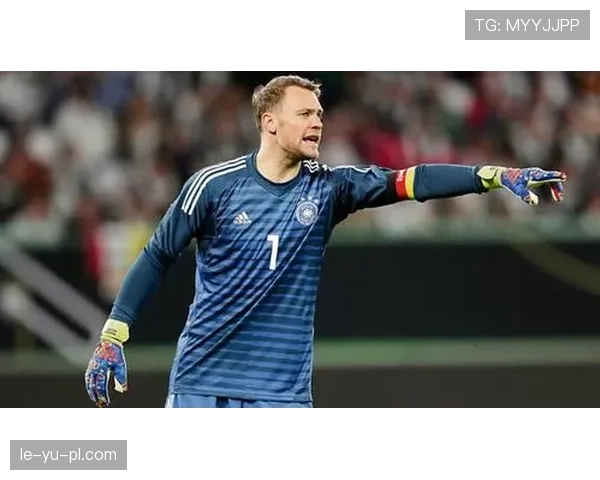 诺伊尔状态稳健助力球队稳居德甲前列