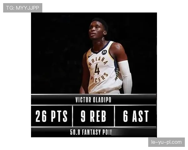 奥拉迪波突破效率提升显著，助力球队关键时刻得分爆发